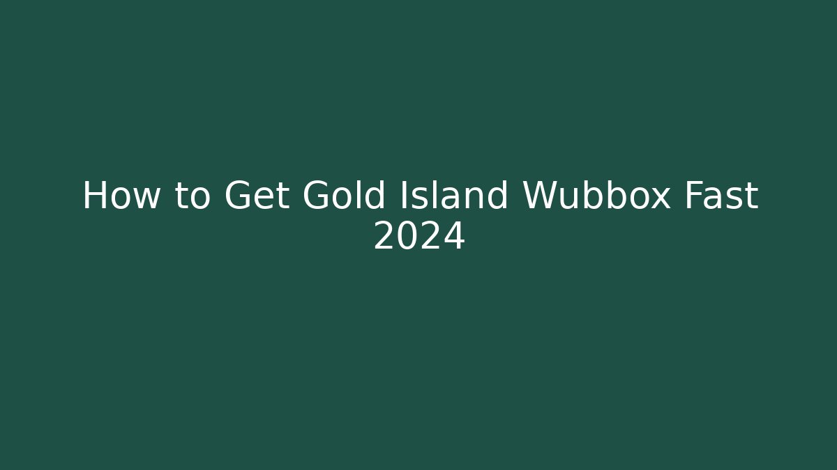 How to Get Gold Island Wubbox Fast 2024