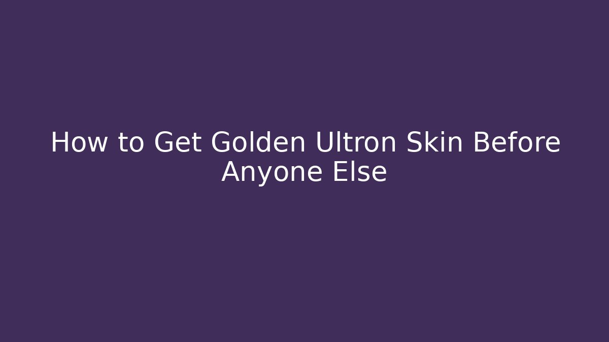 How to Get Golden Ultron Skin Before Anyone Else
