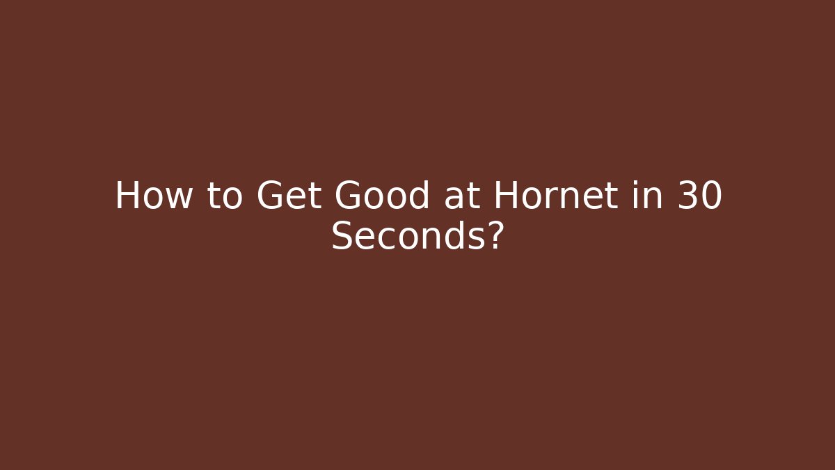 How to Get Good at Hornet in 30 Seconds?