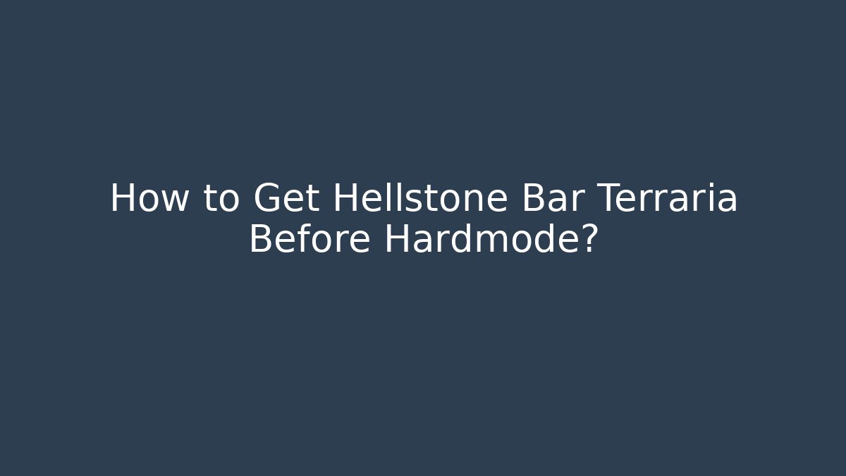 How to Get Hellstone Bar Terraria Before Hardmode?