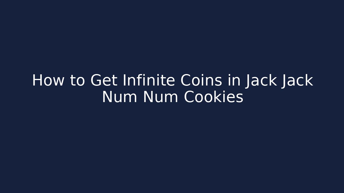 How to Get Infinite Coins in Jack Jack Num Num Cookies