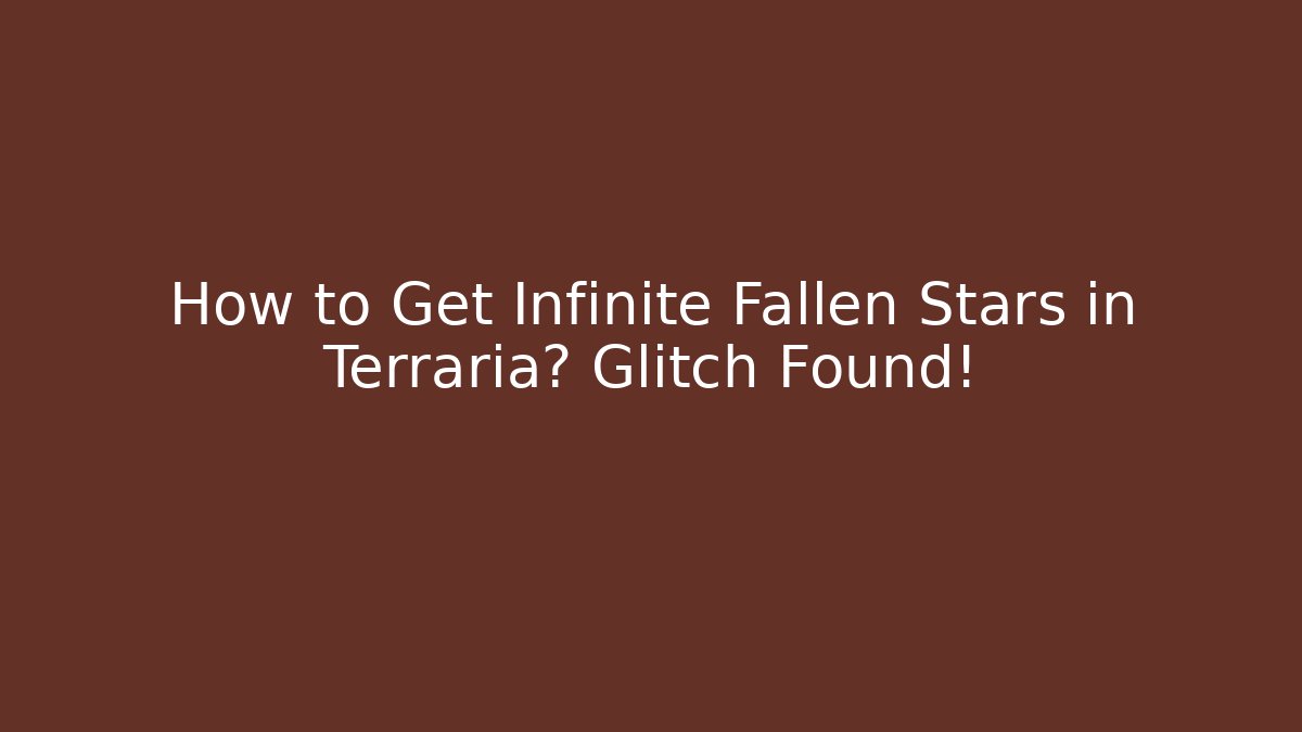 How to Get Infinite Fallen Stars in Terraria? Glitch Found!
