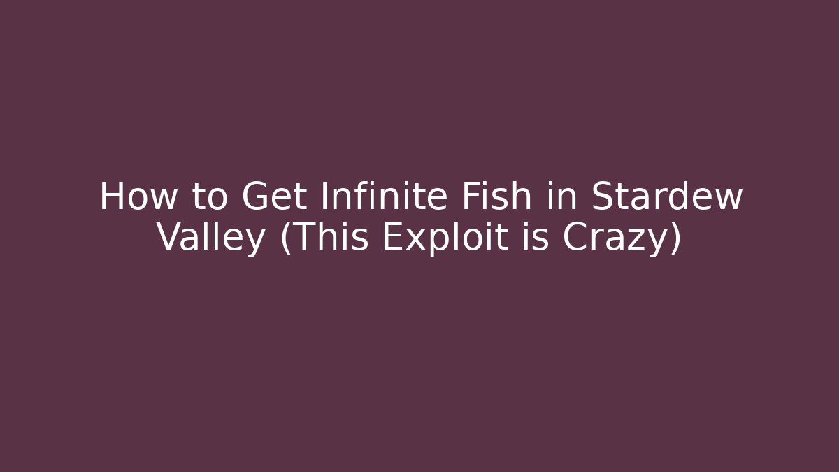 How to Get Infinite Fish in Stardew Valley (This Exploit is Crazy)
