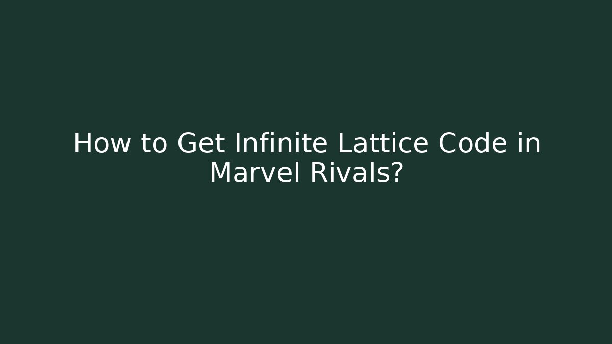 How to Get Infinite Lattice Code in Marvel Rivals? - Critter Realm