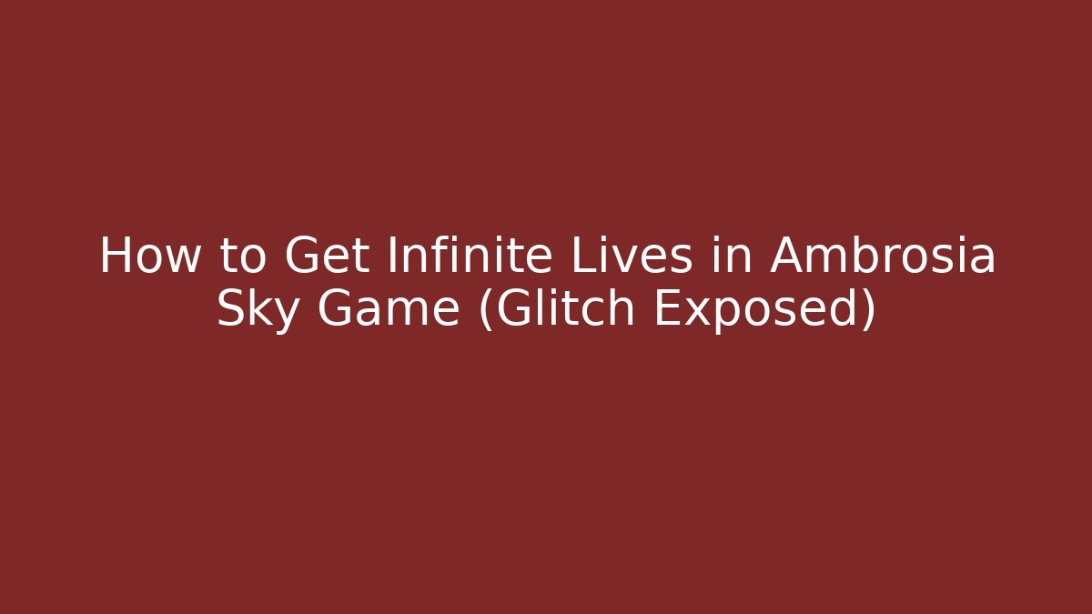 How to Get Infinite Lives in Ambrosia Sky Game (Glitch Exposed)