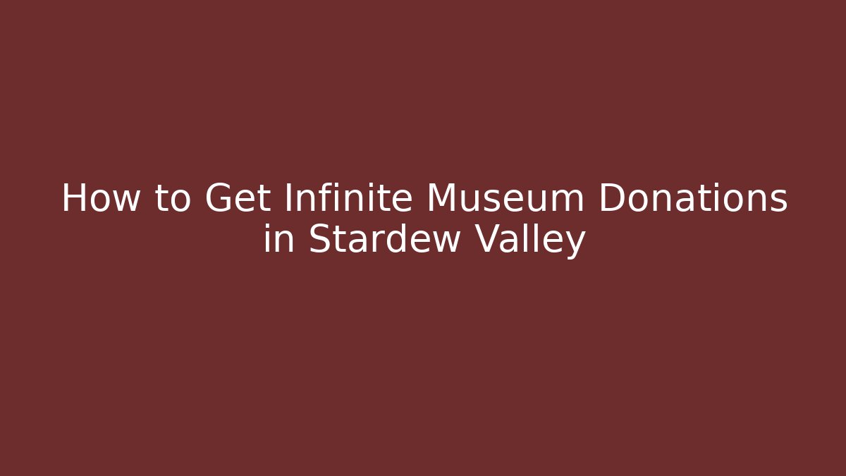 How to Get Infinite Museum Donations in Stardew Valley