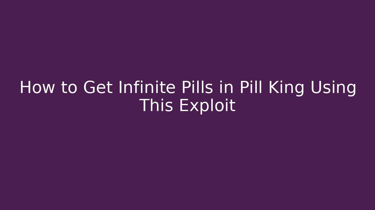 How to Get Infinite Pills in Pill King Using This Exploit - Critter Realm