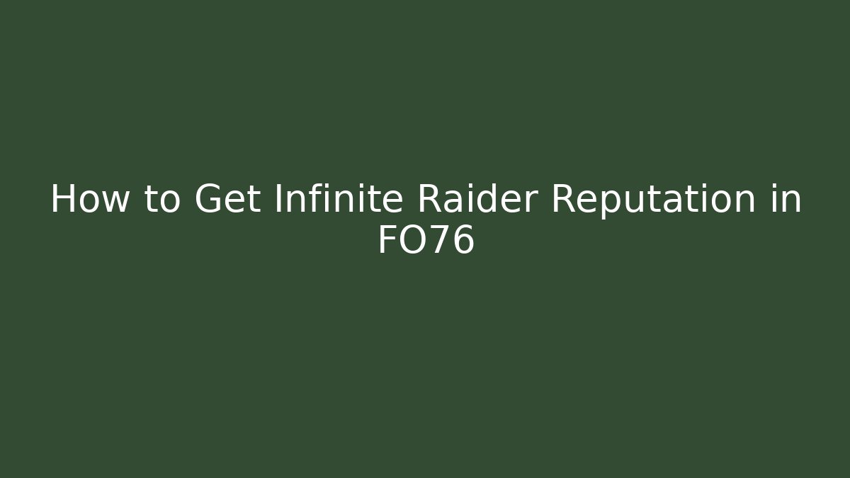 How to Get Infinite Raider Reputation in FO76