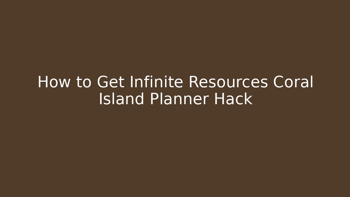 How to Get Infinite Resources Coral Island Planner Hack - Critter Realm