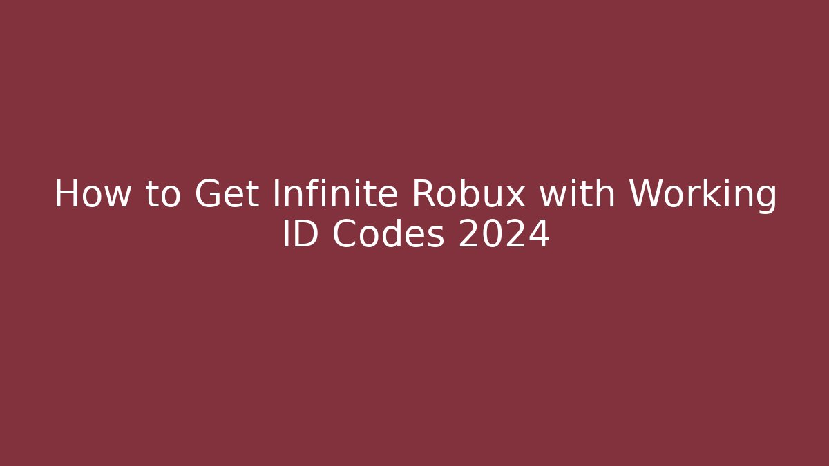 How to Get Infinite Robux with Working ID Codes 2024
