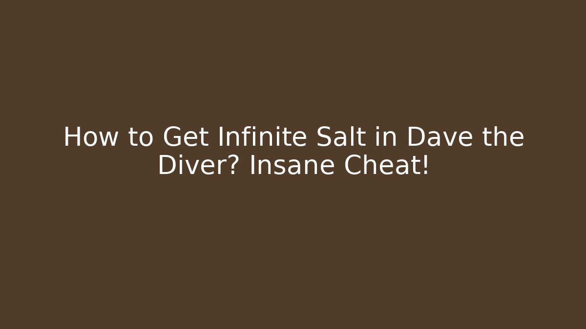 How to Get Infinite Salt in Dave the Diver? Insane Cheat!