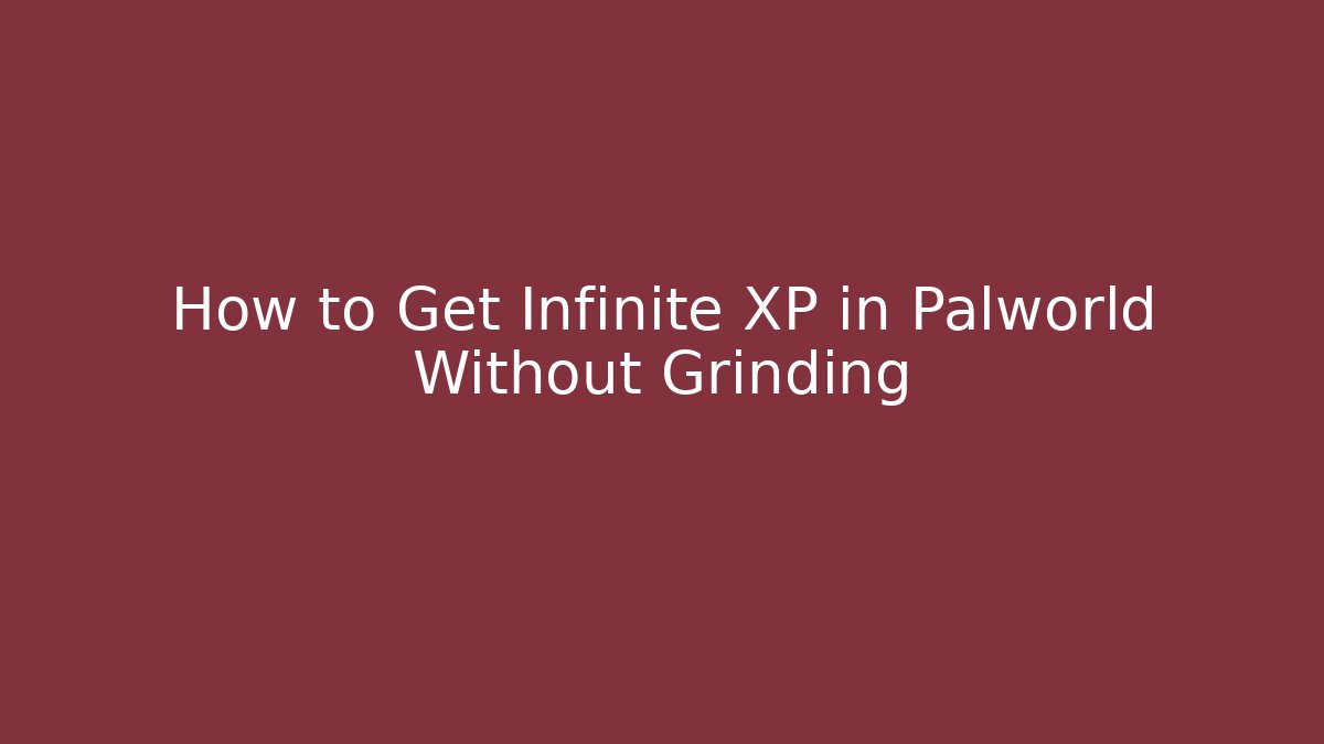 How to Get Infinite XP in Palworld Without Grinding