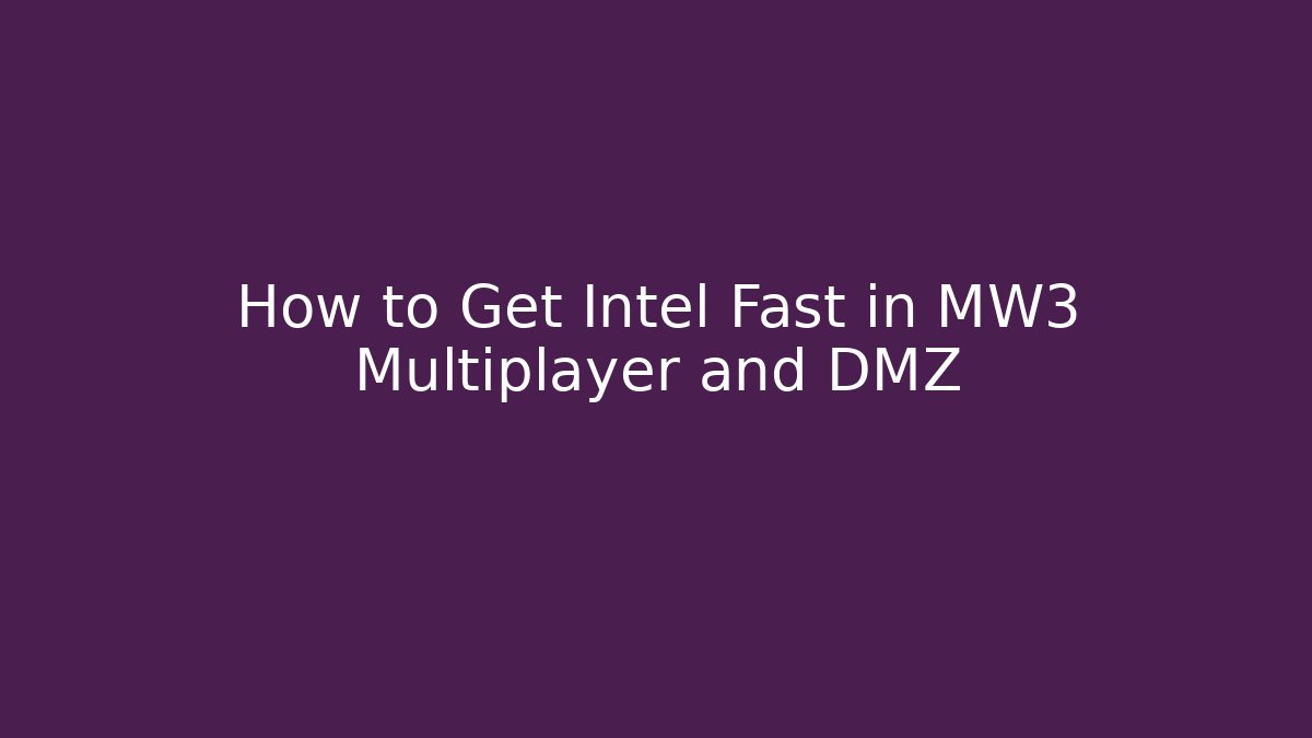 How to Get Intel Fast in MW3 Multiplayer and DMZ