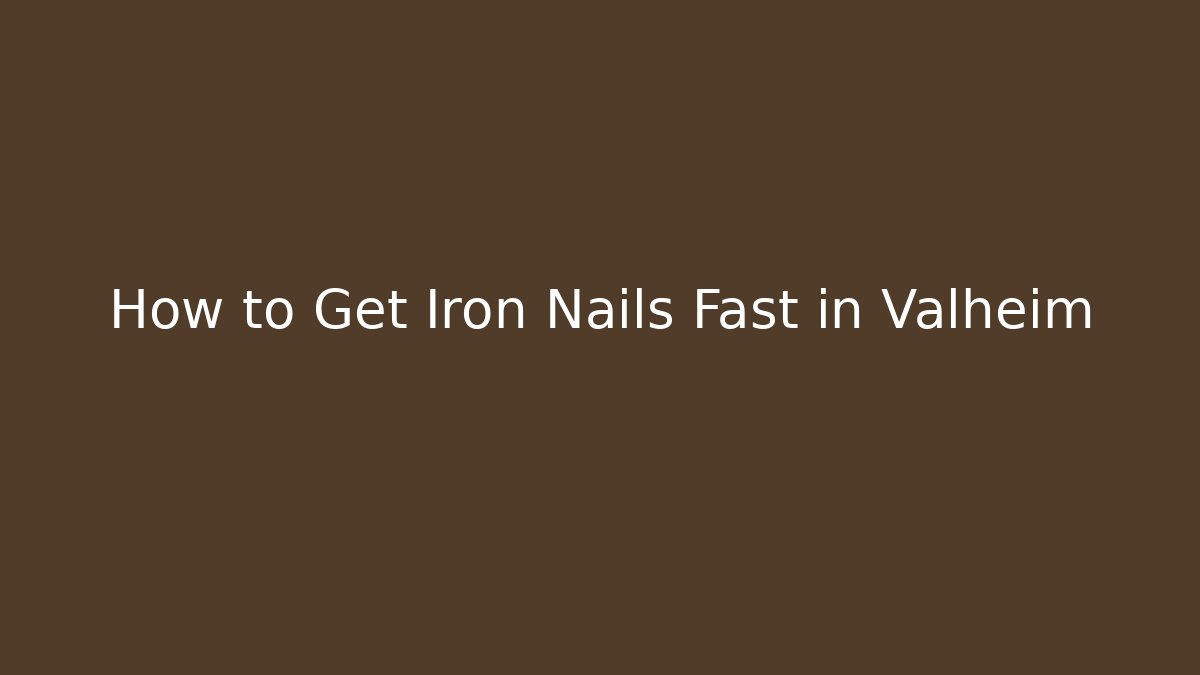 How to Get Iron Nails Fast in Valheim
