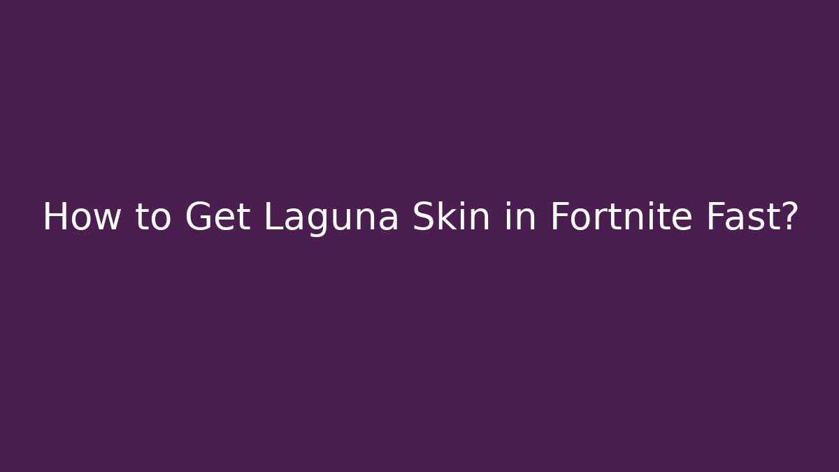 How to Get Laguna Skin in Fortnite Fast?