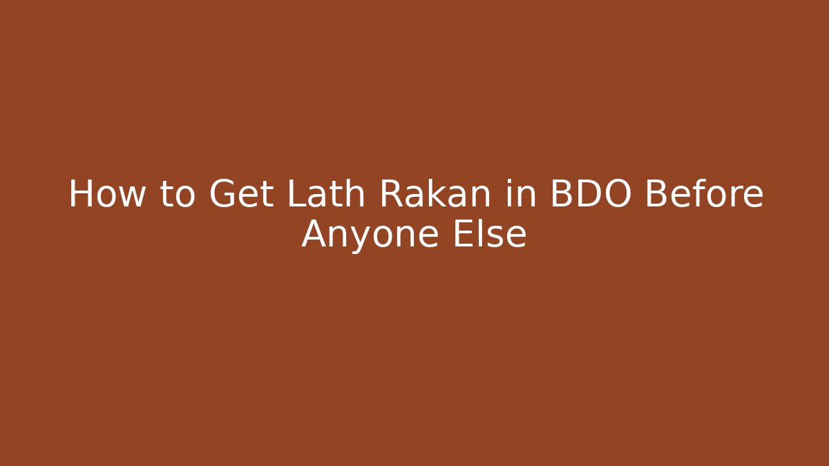 How to Get Lath Rakan in BDO Before Anyone Else
