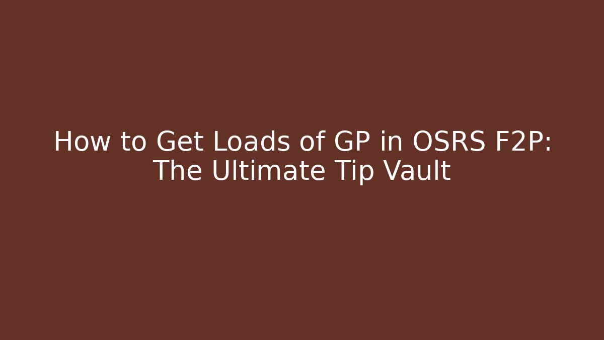 How to Get Loads of GP in OSRS F2P: The Ultimate Tip Vault