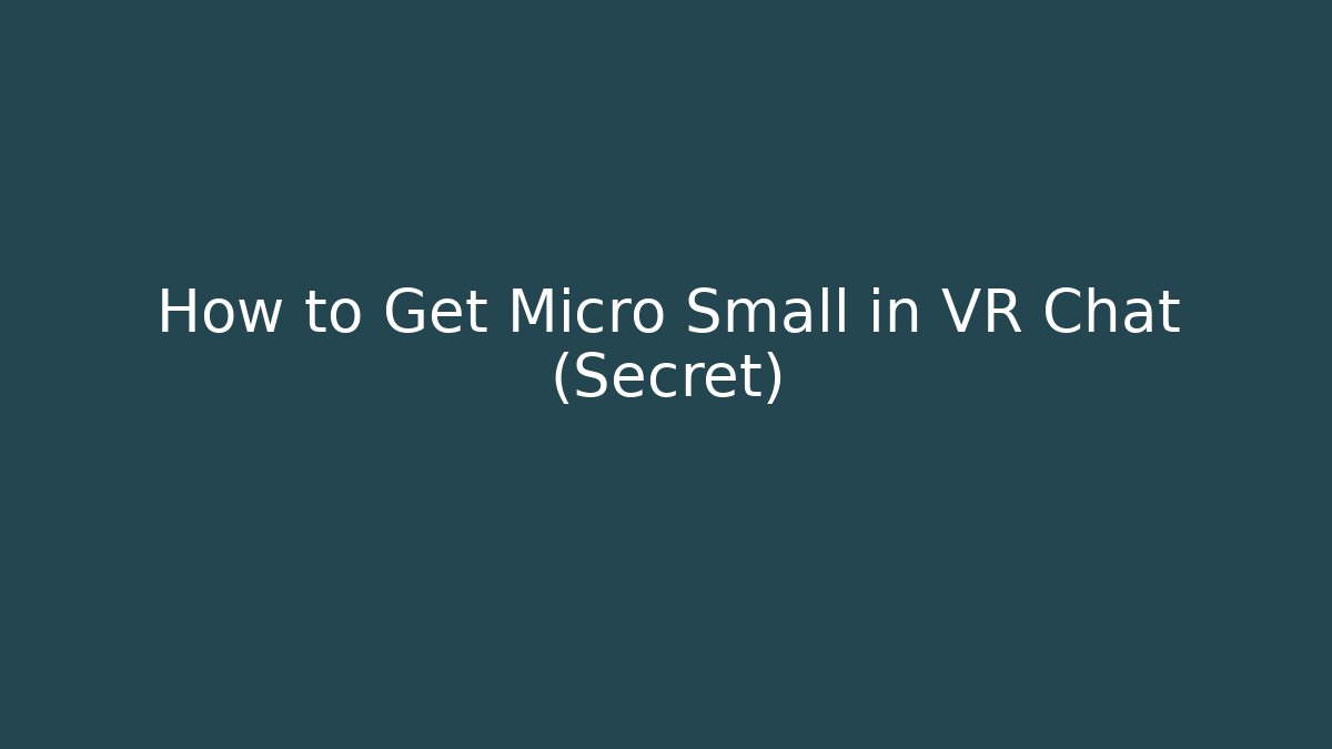 How to Get Micro Small in VR Chat (Secret)