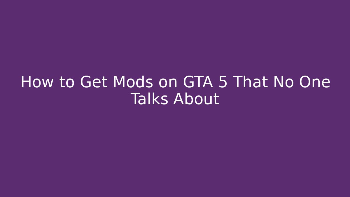 How to Get Mods on GTA 5 That No One Talks About