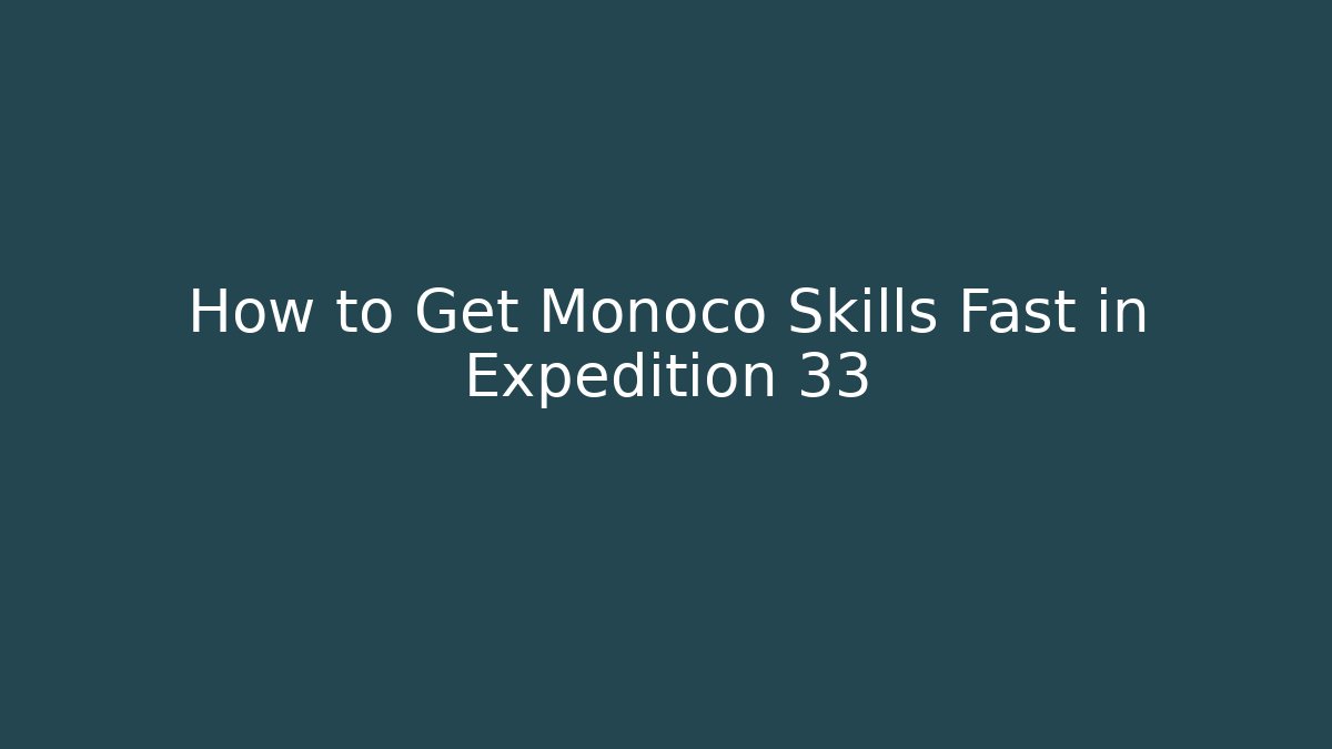 How to Get Monoco Skills Fast in Expedition 33