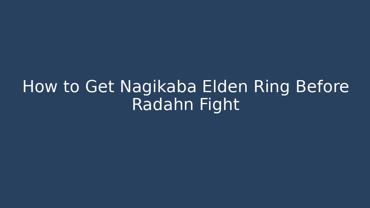 How to Get Nagikaba Elden Ring Before Radahn Fight