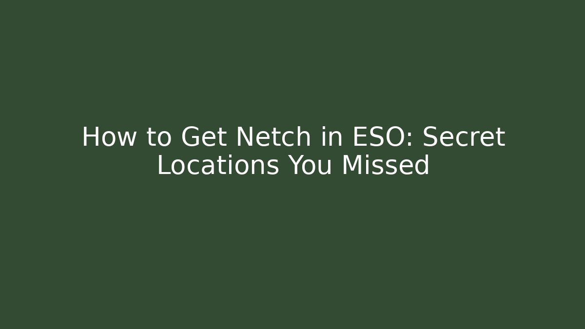 How to Get Netch in ESO: Secret Locations You Missed
