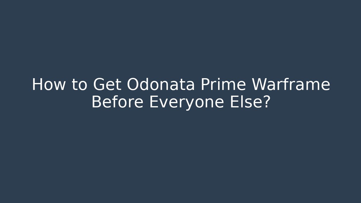 How to Get Odonata Prime Warframe Before Everyone Else?