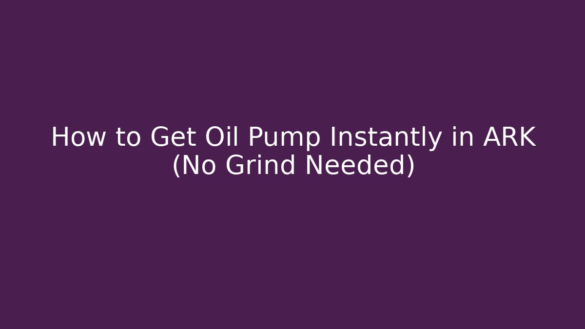 How to Get Oil Pump Instantly in ARK (No Grind Needed) - Critter Realm