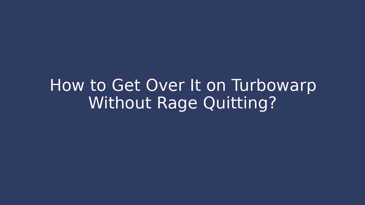 How to Get Over It on Turbowarp Without Rage Quitting? - Critter Realm