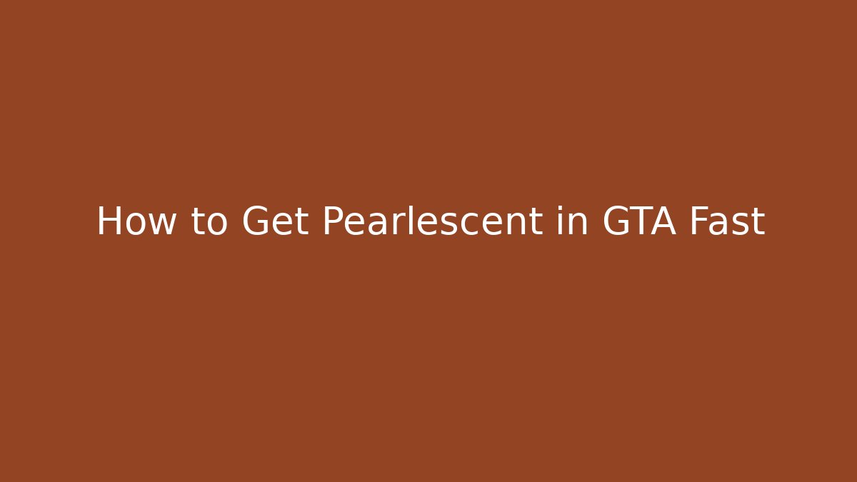 How to Get Pearlescent in GTA Fast