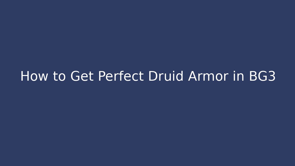 How to Get Perfect Druid Armor in BG3 - Critter Realm