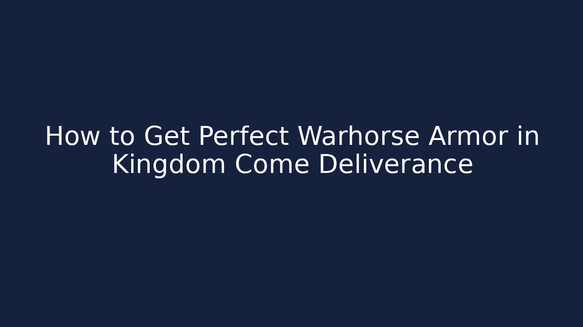 How to Get Perfect Warhorse Armor in Kingdom Come Deliverance