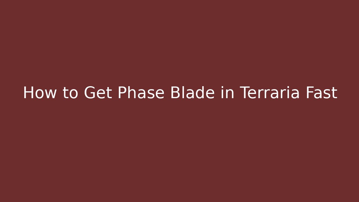 How to Get Phase Blade in Terraria Fast