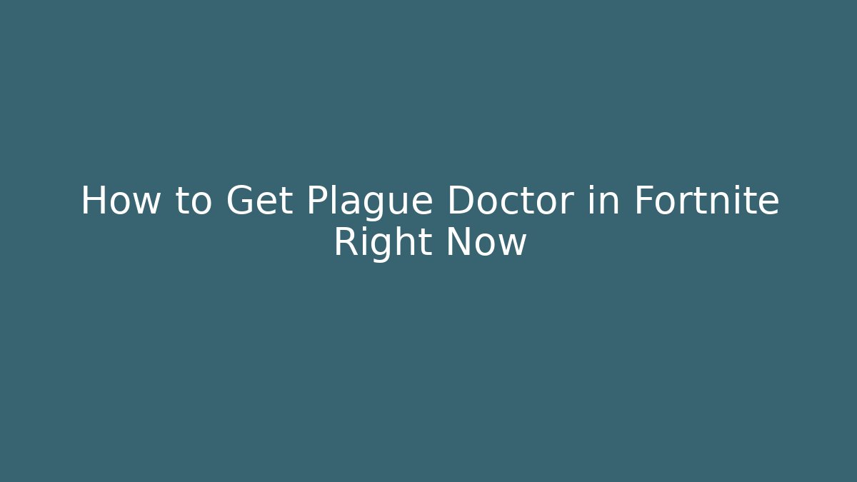 How to Get Plague Doctor in Fortnite Right Now - Critter Realm