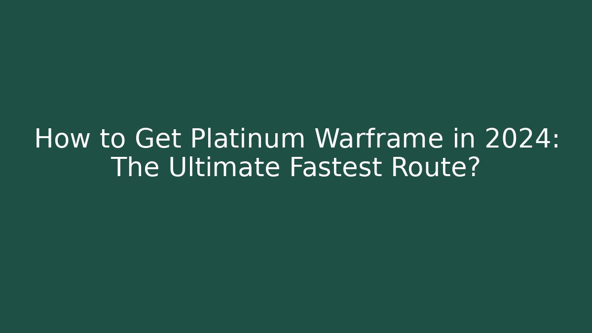 How to Get Platinum Warframe in 2024: The Ultimate Fastest Route?