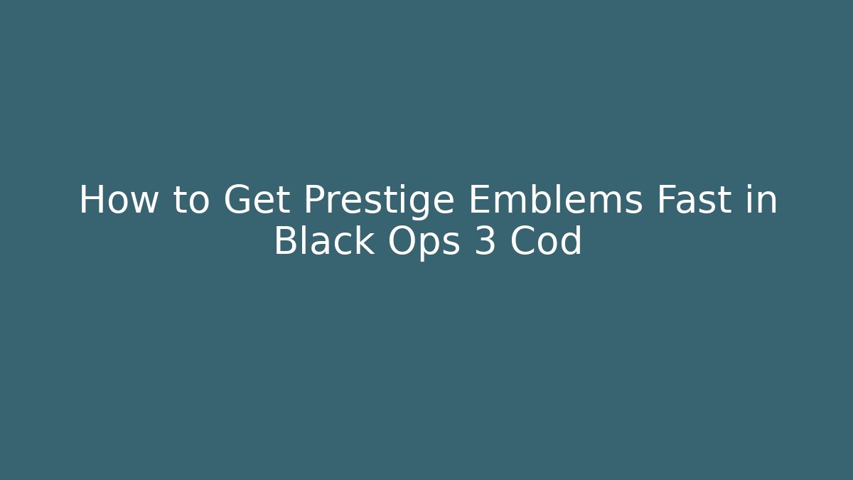 How to Get Prestige Emblems Fast in Black Ops 3 Cod