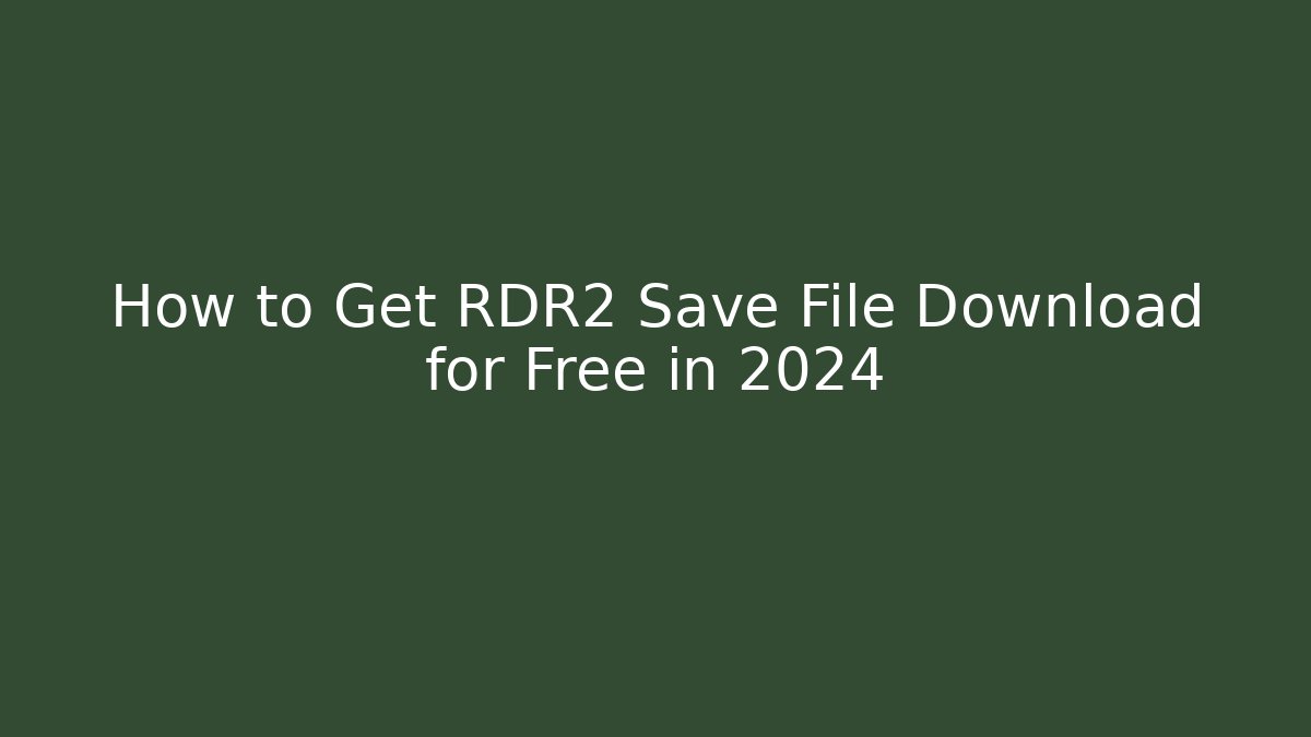 How to Get RDR2 Save File Download for Free in 2024