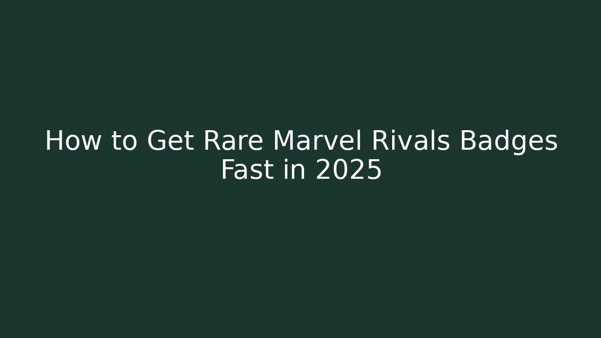 How to Get Rare Marvel Rivals Badges Fast in 2025