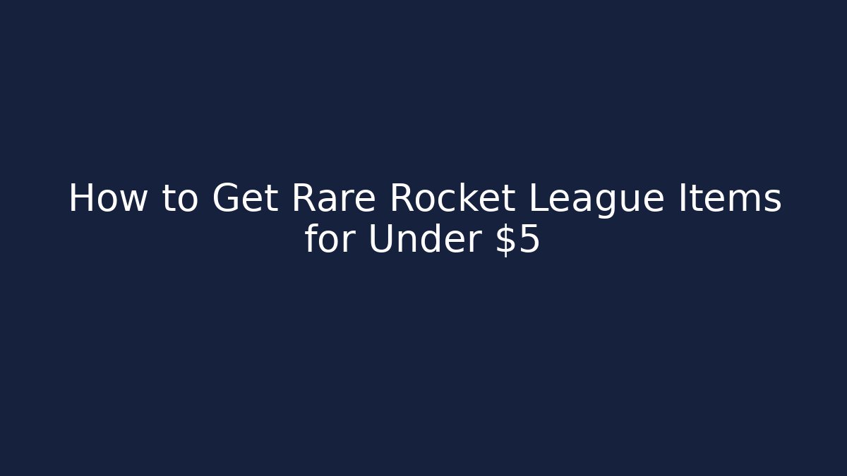 How to Get Rare Rocket League Items for Under $5
