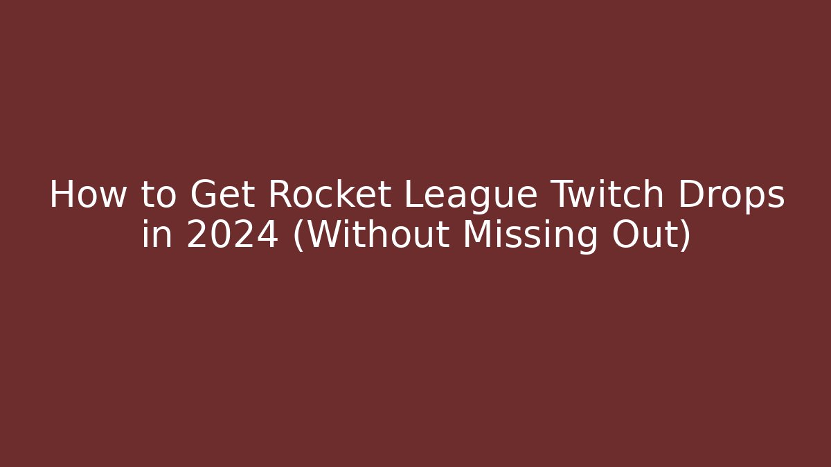 How to Get Rocket League Twitch Drops in 2024 (Without Missing Out)