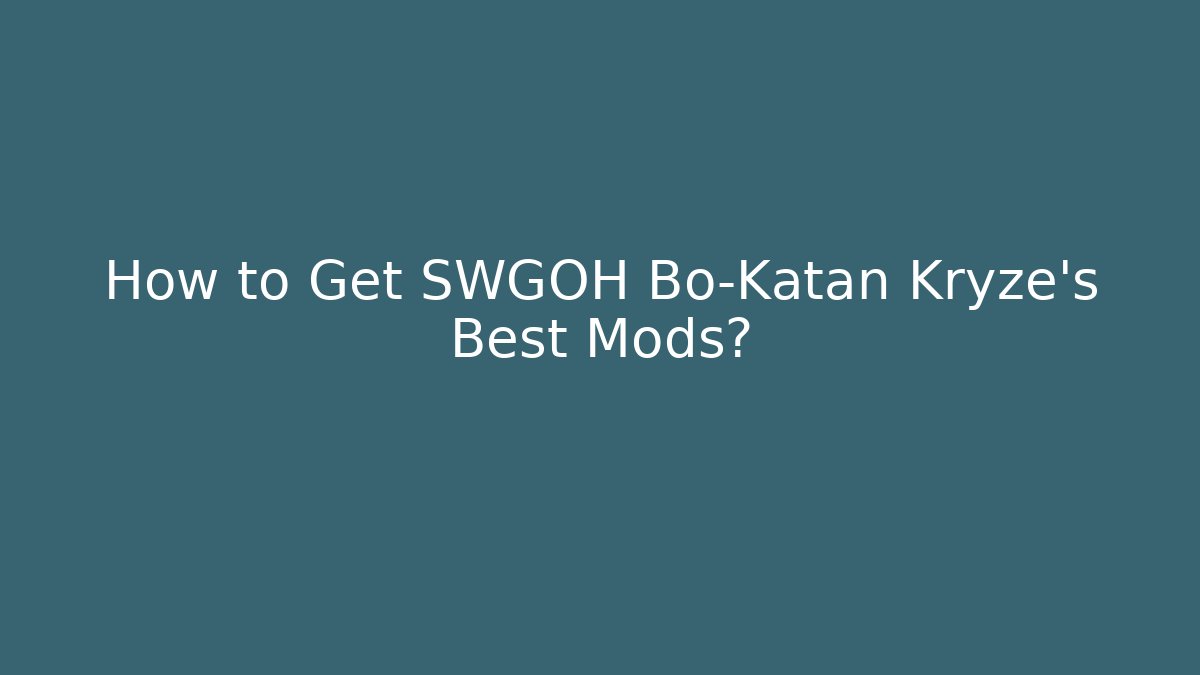 How to Get SWGOH Bo-Katan Kryze's Best Mods?