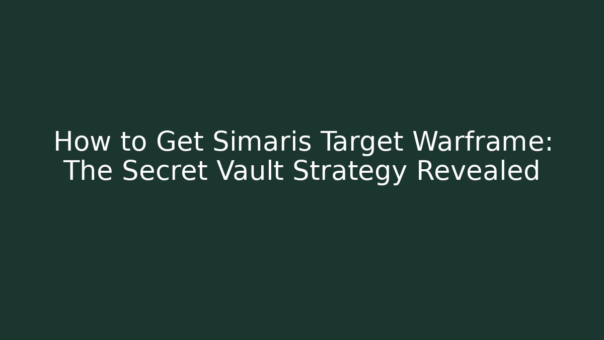 How to Get Simaris Target Warframe: The Secret Vault Strategy Revealed