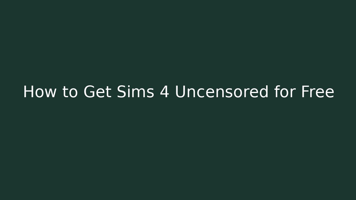 How to Get Sims 4 Uncensored for Free
