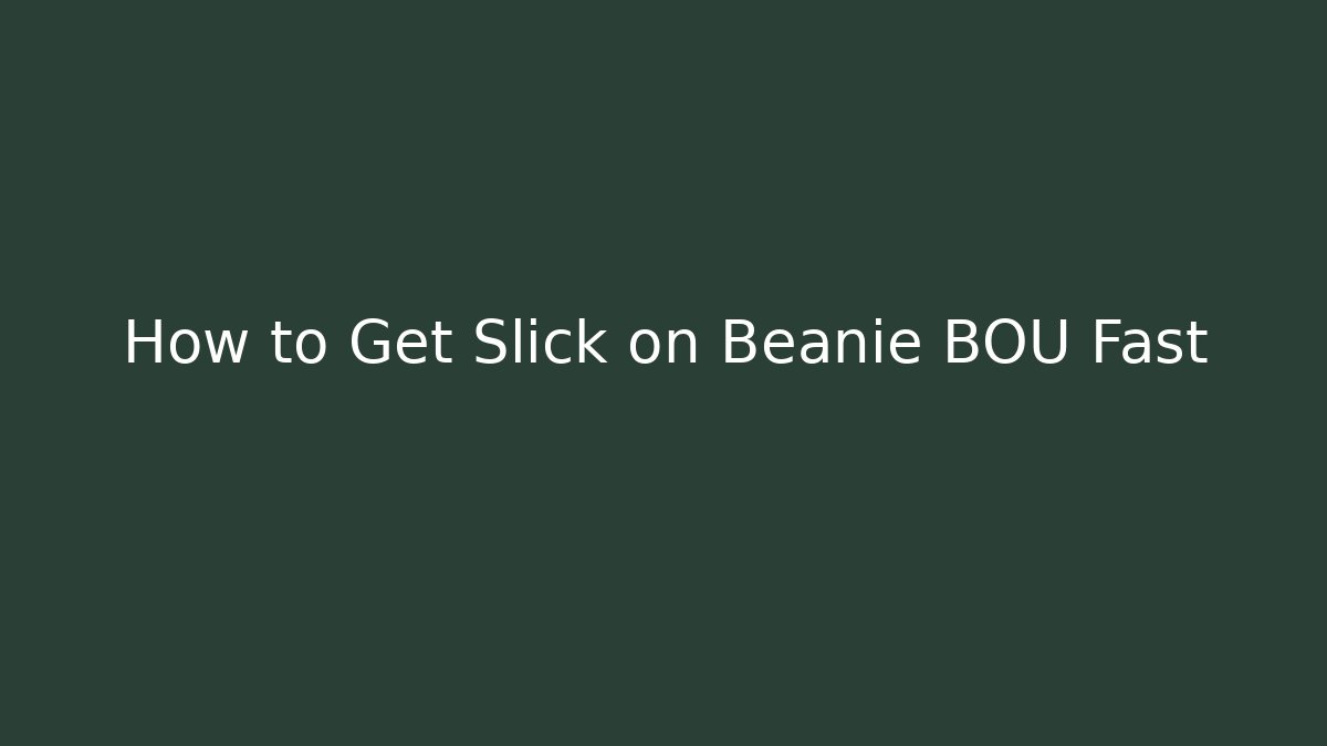 How to Get Slick on Beanie BOU Fast - Critter Realm