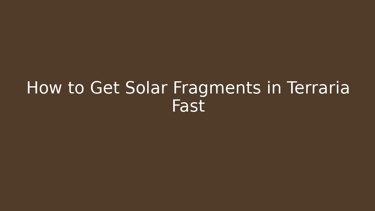 How to Get Solar Fragments in Terraria Fast