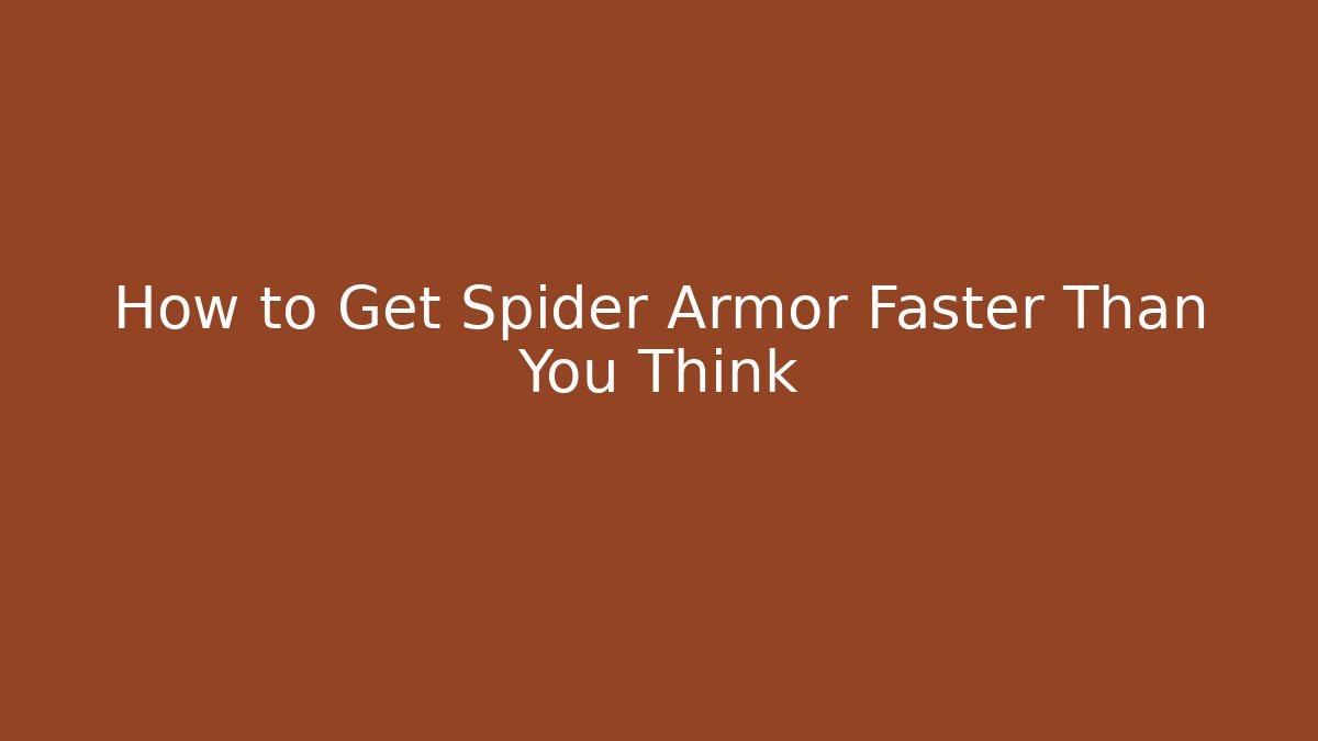 How to Get Spider Armor Faster Than You Think