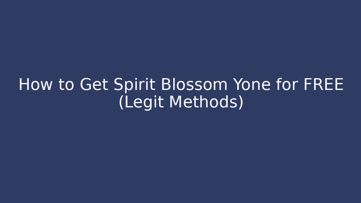 How to Get Spirit Blossom Yone for FREE (Legit Methods)
