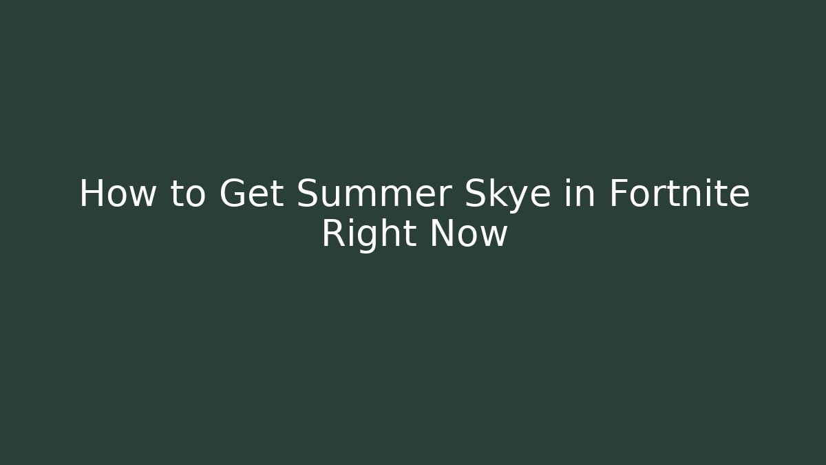 How to Get Summer Skye in Fortnite Right Now