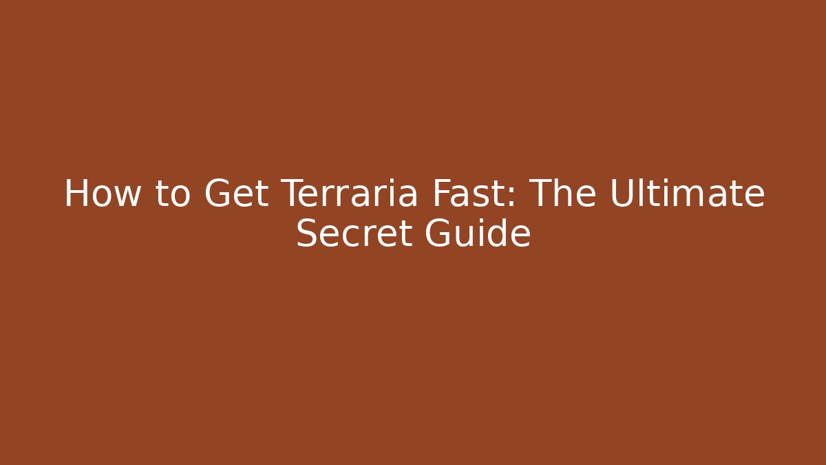 How to Get Terraria Fast: The Ultimate Secret Guide - Critter Realm