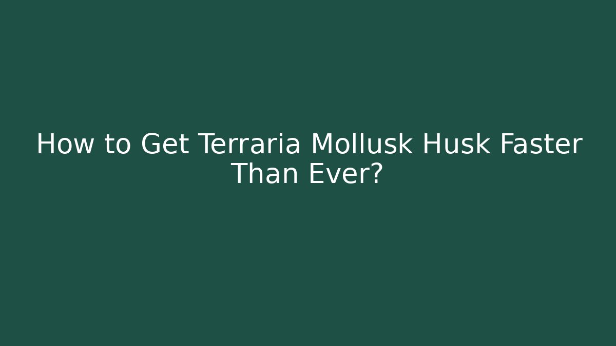 How to Get Terraria Mollusk Husk Faster Than Ever?